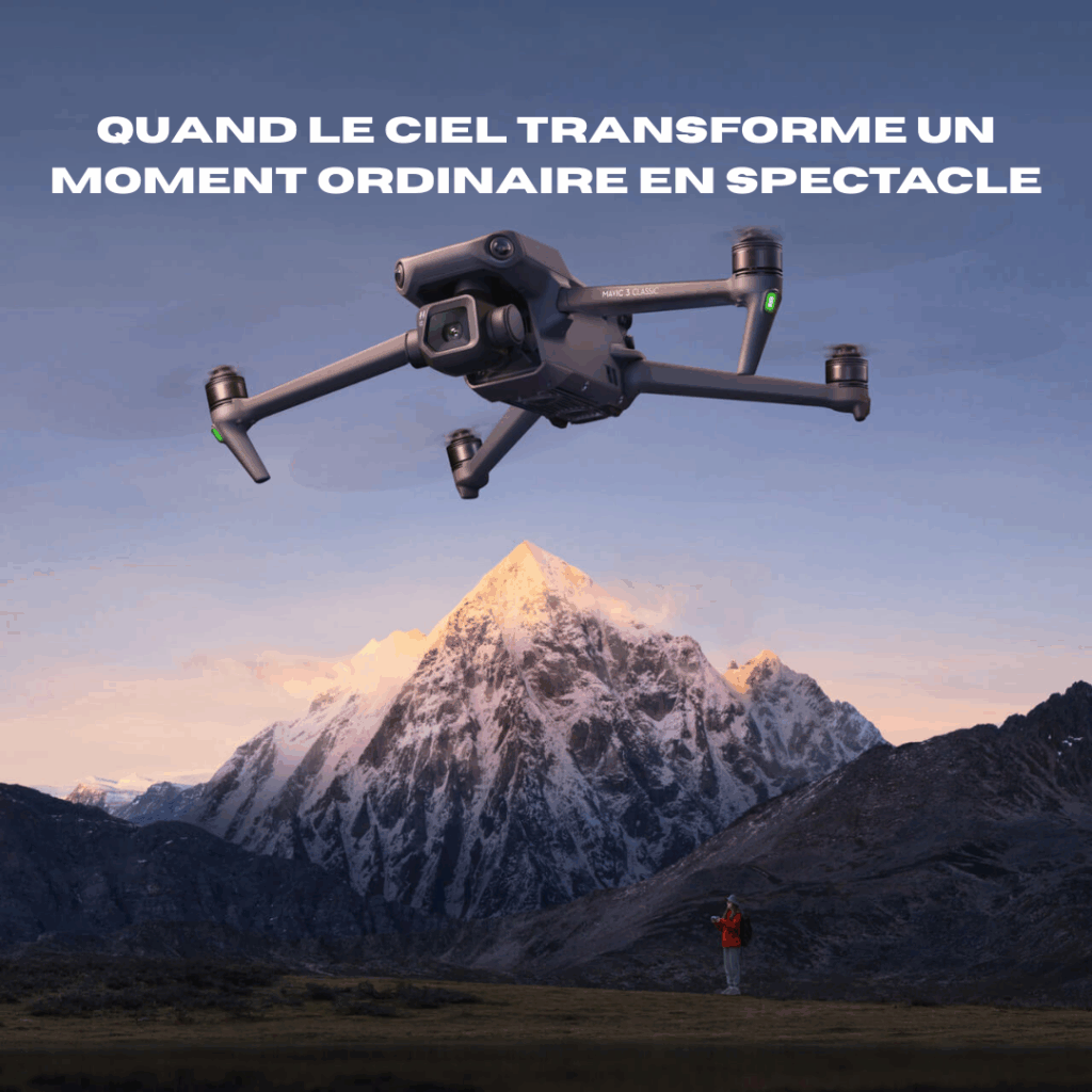 Drone DJI Mavic 3 Classic au-dessus d'un homme face à une montagne enneigée au lever du soleil. Texte : QUAND LE CIEL TRANSFORME UN MOMENT ORDINAIRE EN SPECTACLE.